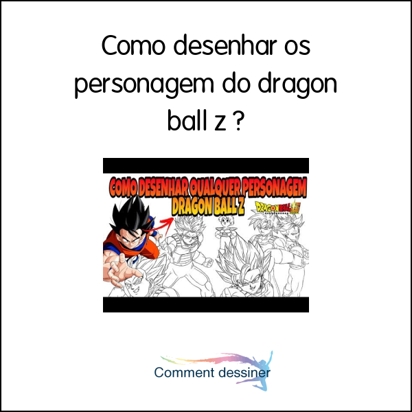 Como desenhar os personagem do dragon ball z